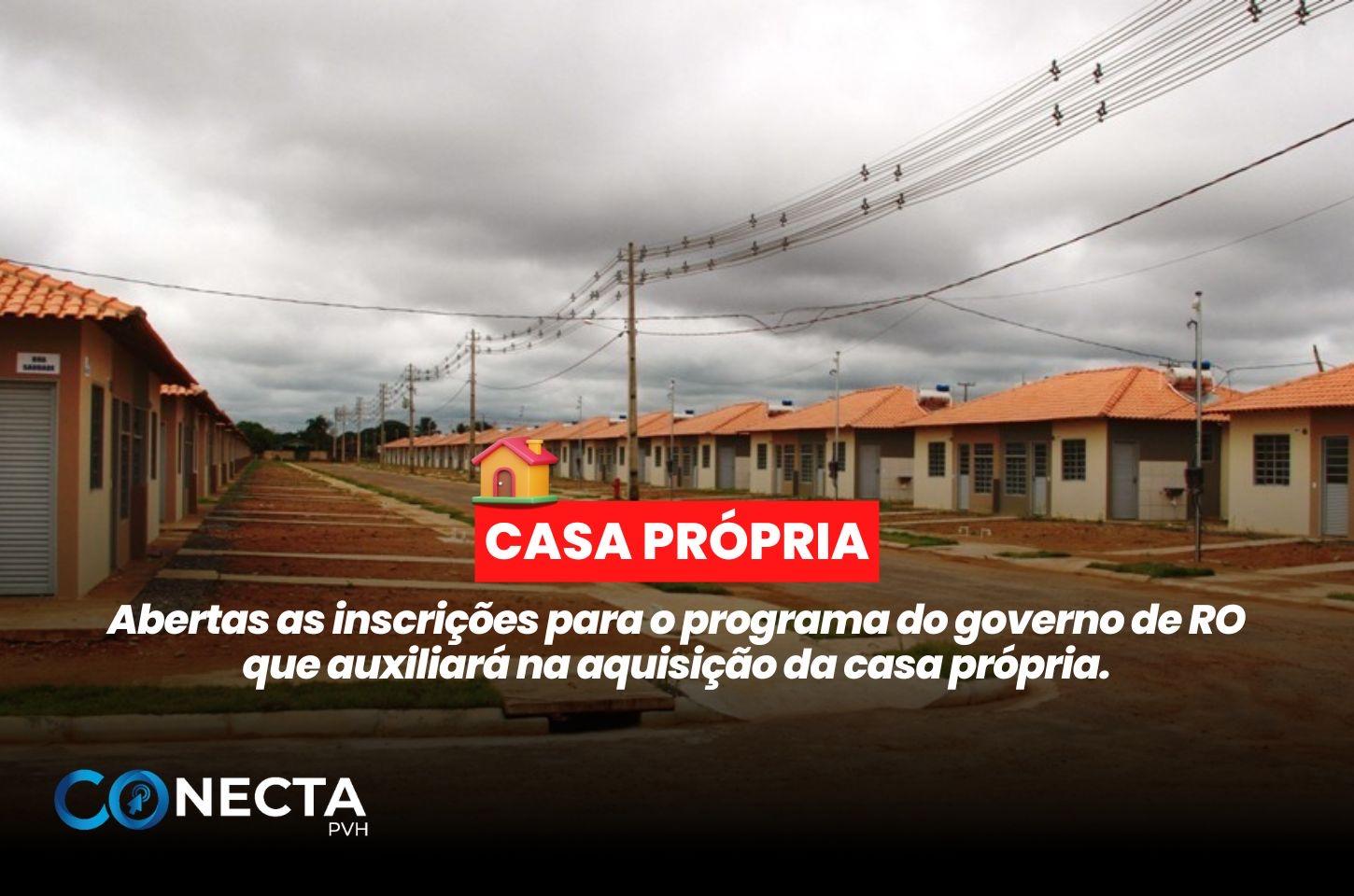 Abertas as inscrições para o programa do governo de RO que auxiliará na aquisição da casa própria.