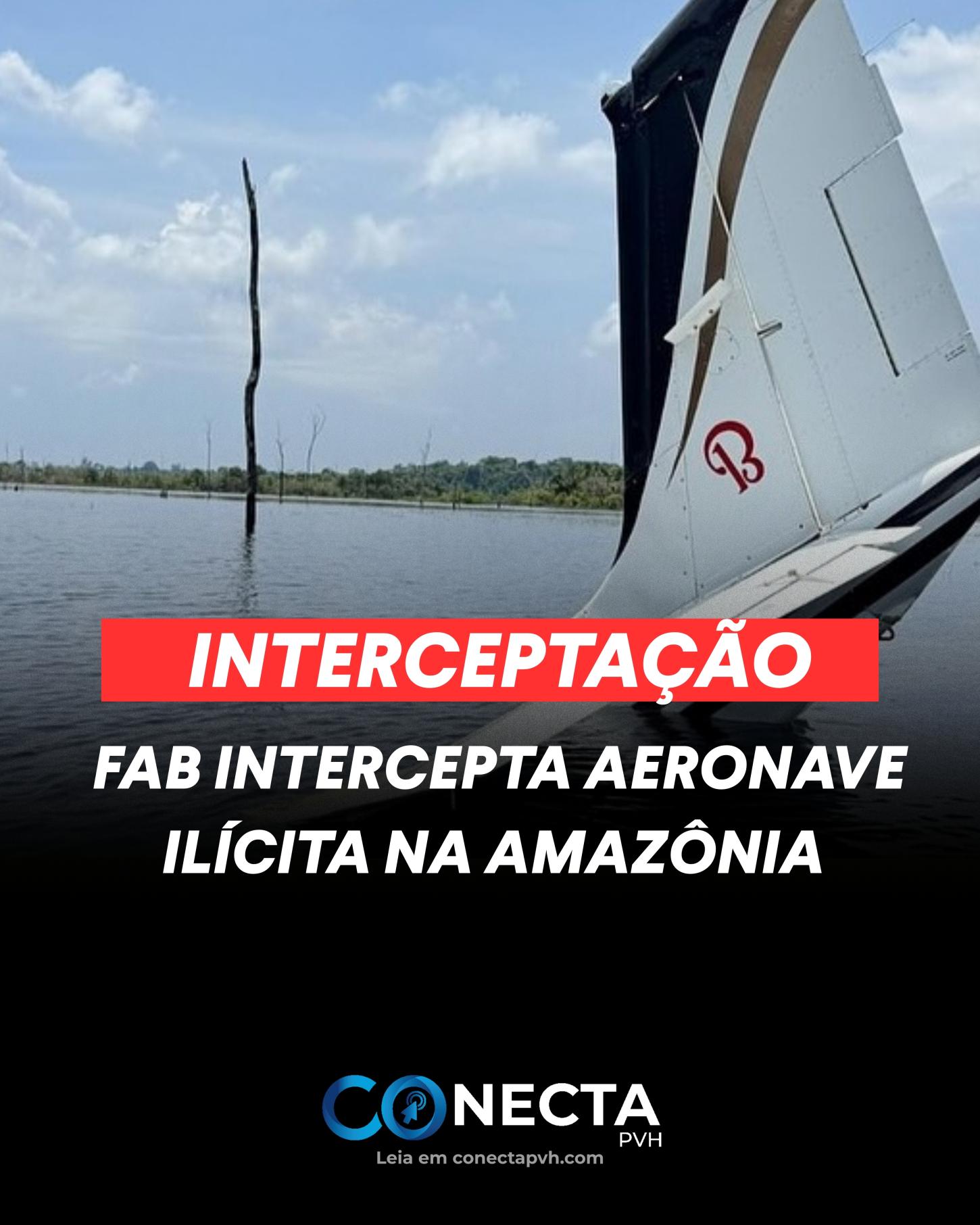 🚨 FAB intercepta aeronave ilícita na Amazônia